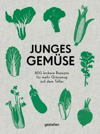 Junges Gemüse - 800 leckere Rezepte für mehr Grünzeug auf dem Teller Die Gestalten Verlag