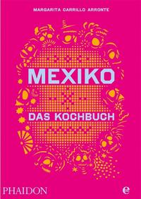 Mexiko-Das Kochbuch Die Bibel der mexikanischen Küche