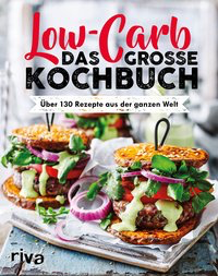 Low Carb. Das große Kochbuch - Über 130 Rezepte aus der ganzen Welt