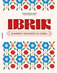 Ibrik - Balkanküche von Bukarest bis Istanbul