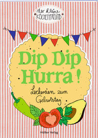 Dip Dip Hurra! - Leckereien zum Geburtstag