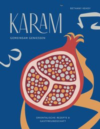 Karam – gemeinsam genießen: Orientalische Rezepte & Gastfreundschaft