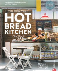 The New York Hot Bread Kitchen Project - 20 Frauen. 15 Nationen. 130 Rezepte