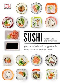 Sushi - klassische und neue Ideen - ganz einfach selbst gemacht