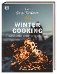 The Great Outdoors – Winter Cooking. Seelenwärmer-Rezepte für kalte Tage