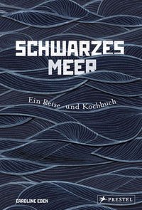 Schwarzes Meer - Ein Reise- und Kochbuch