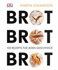 Brot Brot Brot - 100 Rezepte für jeden Geschmack