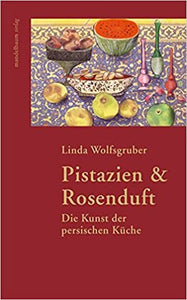 Pistazien & Rosenduft - Die Kunst der persischen Küche