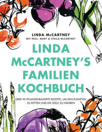 Linda McCartney's Familienkochbuch Über 90 pflanzenbasierte Rezepte, um den Planeten zu retten und die Seele zu nähren