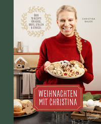 Weihnachten mit Christina - Über 70 Rezepte für Kekse, Brote, Stollen und Striezel