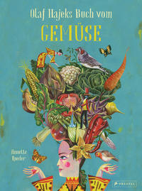 Olaf Hajeks Buch vom Gemüse Die wichtigsten Gemüsesorten in fantastischen Illustrationen