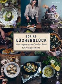 Sofias Küchenglück - Mein vegetarisches Comfort Food für Alltag und Feste
