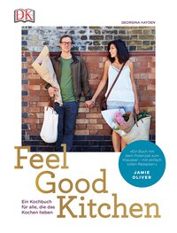 Feel Good Kitchen - Ein Kochbuch für alle, die das Kochen lieben
