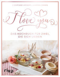 I love you - Das Kochbuch für zwei, die sich lieben