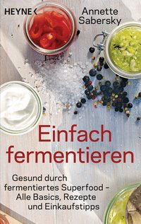 Einfach fermentieren - Gesund durch fermentiertes Superfood – Alle Basics, Rezepte und Einkaufstipps