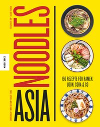 Asia Noodles - 150 Rezepte für Ramen, Udon, Soba & Co