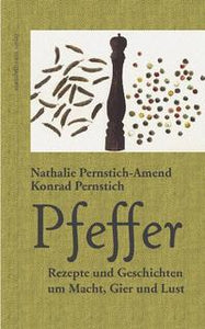 Pfeffer - Rezepte und Geschichten um Macht, Gier und Lust