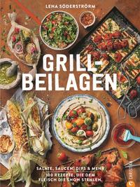 Grill-Beilagen 100 Rezepte, die dem Fleisch die Show stehlen.