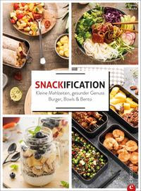 Snackification Kleine Mahlzeiten, gesunder Genuss. Burger, Bowls & Bento