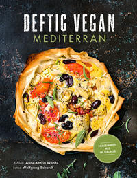 Deftig Vegan - Mediterran Schlemmen wie im Urlaub