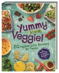 Yummy Veggie! 50 vegetarische Rezepte für Teens