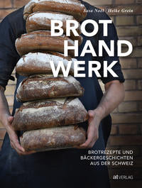 Brothandwerk - Brotrezepte und Bäckergeschichten aus der Schweiz