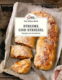 Das kleine Buch: Strudel und Striezel - Rezepte mit Geschichte