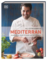 Mediterran 100 kreative Rezepte rund ums Mittelmeer
