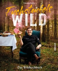 Fuchsteufelswild - Das Wildkochbuch