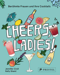 Cheers, Ladies! Berühmte Frauen und ihre Cocktails
