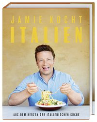 Jamie kocht Italien - Aus dem Herzen der italienischen Küche