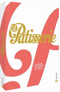 Fou de Patisserie - 85 Rezepte der 40 besten Patissiers Frankreichs