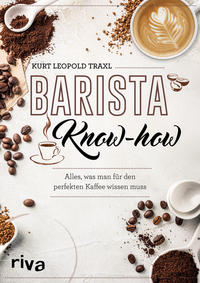 Barista-Know-how Alles, was man für den perfekten Kaffee wissen muss