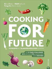 Cooking for Future 110 Rezepte mit klimafreundlichen Zutaten.