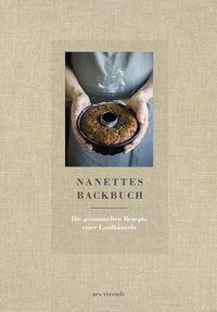 Nanettes Backbuch - Die gesammelten Rezepte einer Landbäuerin