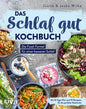 Das Schlaf-gut-Kochbuch - Die Food-Formel für einen besseren Schlaf.