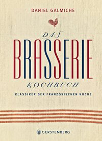 Das Brasserie-Kochbuch: Klassiker der französischen Küche