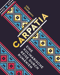 Carpatia - Eine kulinarische Reise durch Rumänien