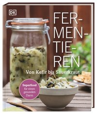 Fermentieren Von Kefir bis Sauerkraut. Superfood für einen gesunden Darm