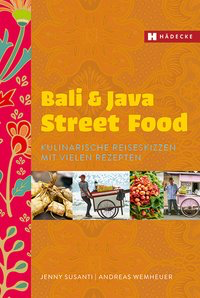 Bali & Java Street Food - Kulinarische Reiseskizzen mit vielen Rezepten