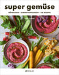 super gemüse:  Nährstoffe – Zubereitungsarten – 120 Rezepte