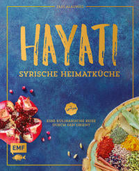 Hayati – Syrische Heimatküche Eine kulinarische Reise durch den Orient