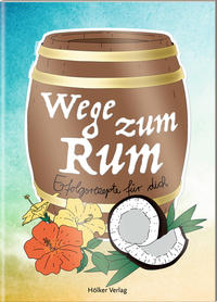 Wege zum Rum - Erfolgsrezepte für dich