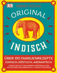 Original indisch - Über 130 Familienrezepte. Einfach, köstlich, aromatisch