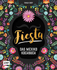 Fiesta – Das Mexiko-Kochbuch: Enchiladas, Tacos & Guacamole. Über 80 authentische Rezepte