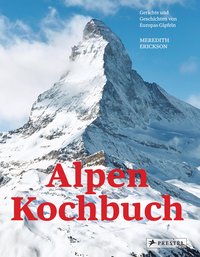 Alpen Kochbuch - Rezepte und Geschichten von Europas Gipfeln
