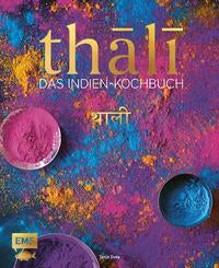 Thali – Das Indien-Kochbuch 100 Rezepte: die Vielfalt Indiens auf einer Platte