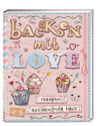 Backen mit Love Rezepte aus dem rosa Haus