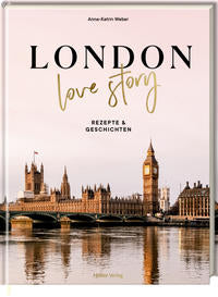 London Love Story: Rezepte & Geschichten