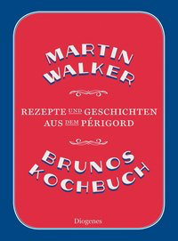 Brunos Kochbuch - Rezepte und Geschichten aus dem Périgord